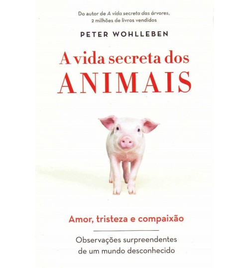 Livro A Vida Secreta dos Animais - Amor Tristeza e Compaixão
