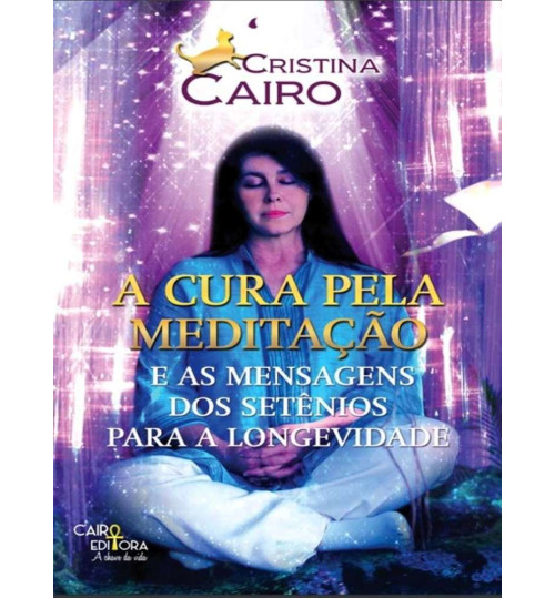 Livro A Cura Pela Meditação e as Mensagens dos Setênios para a Longevidade