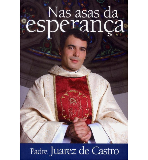 Livro Nas Asas da Esperança - Padre Juarez de Castro