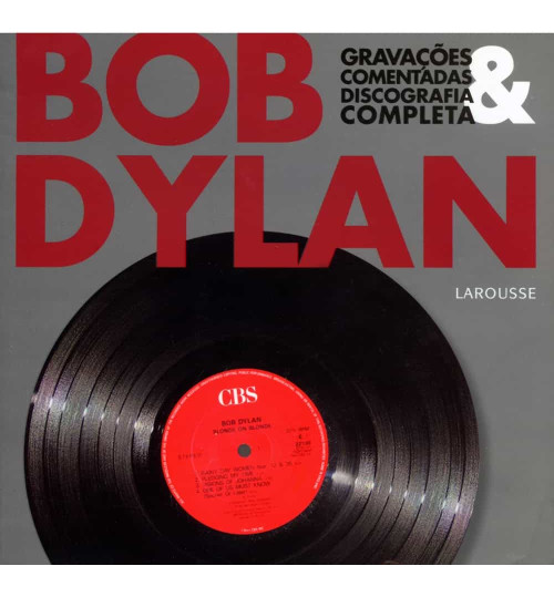 Livro Bob Dylan, Gravações Comentadas e Discografia Completa