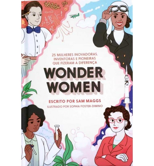 Livro Wonder Women, 25 Mulheres Inovadoras, Inventoras e Pioneiras que Fizeram a Diferença