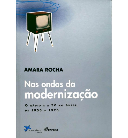 Livro Nas Ondas da Modernização - O Rádio e a TV no Brasil de 1950 a 1970