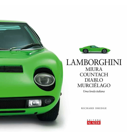Livro Lamborghini - Miura, Countach, Diablo, Murciélago, Uma Lenda Italiana