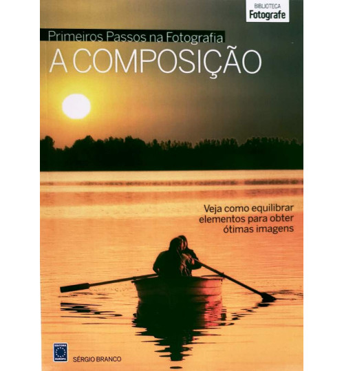 Livro Coleção Primeiros Passos na Fotografia - A Composição