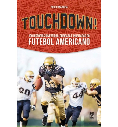 Livro Touchdown 100 Histórias Divertidas, Curiosas e Inusitadas do Futebol Americano