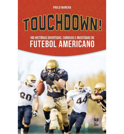 Livro Touchdown 100 Histórias Divertidas, Curiosas e Inusitadas do Futebol Americano