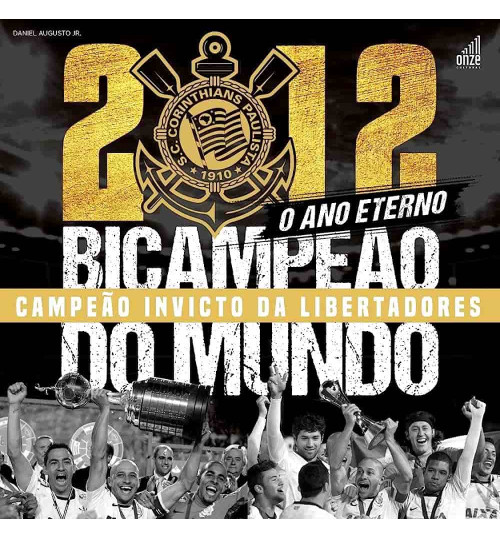 Livro 2012: O Ano Eterno – Corinthians Bicampeão do Mundo e Campeão Invicto da Libertadores