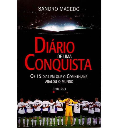 Livro Diário de Uma conquista - Os 15 Dias em que o Corinthians Abalou o Mundo