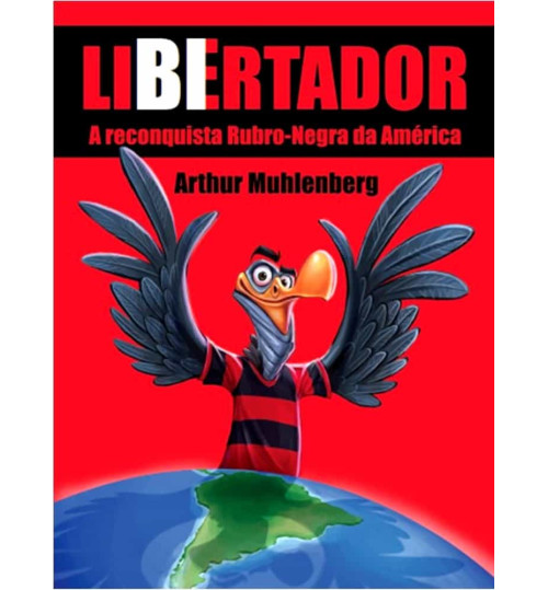 Livro Flamengo Libertador - A Reconquista Rubro Negra da América