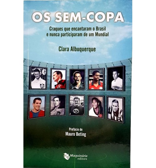 Livro Os Sem Copa  Craques que Encantaram o Brasil e Nunca Participaram de Um Mundial