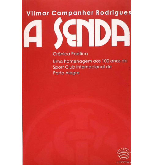 Livro A Senda - Crônica Poética uma Homenagem aos 100 Anos do Sport Club Internacional de Porto Alegre