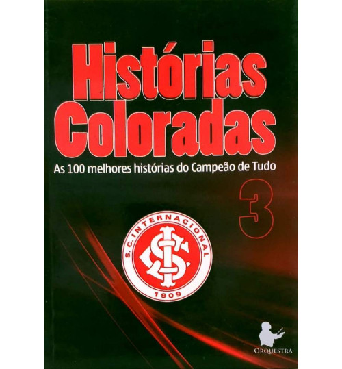 Livro Histórias Coloradas 3 - As 100 Melhores Histórias do Campeão de Tudo
