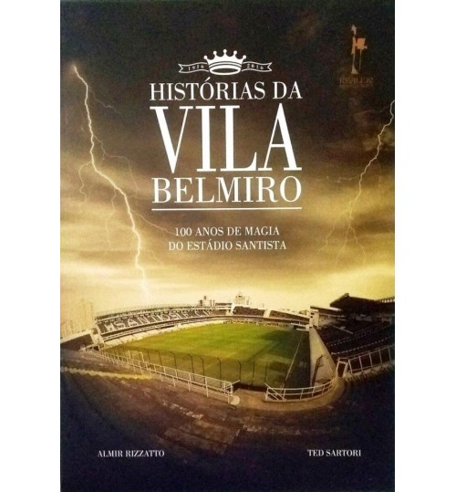 Livro As Histórias da Vila Belmiro 100 Anos de Magia do Estádio Santista