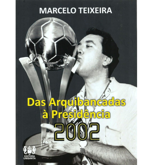 Livro Das Arquibancadas à Presidência 2002 - Marcelo Teixeira