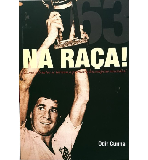 Livro Na Raça! Como o Santos se tornou o Primeiro Bicampeão Mundial