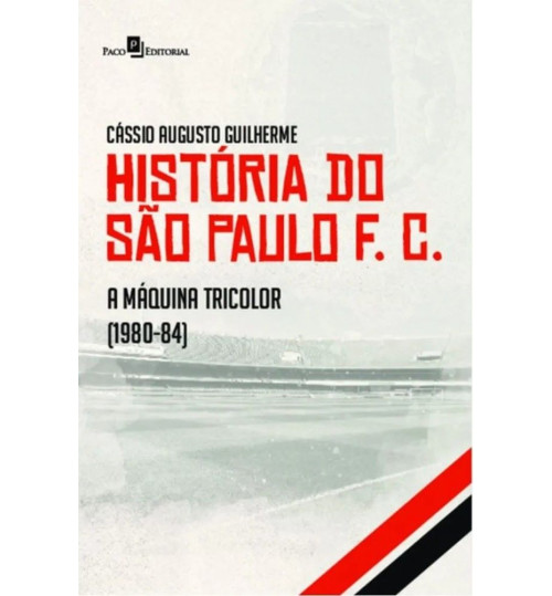 Livro História do São Paulo F.C - A Máquina Tricolor (1980-1984)