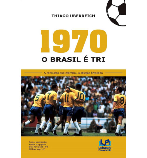Livro 1970 - O Brasil é Tri - A Conquista que Eternizou a Seleção Brasileira