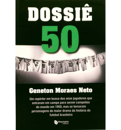 Livro Dossiê 50 - Um repórter em busca dos onze jogadores que entraram em campo para serem campeões do mundo em 1950
