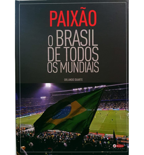 Livro Paixão O Brasil de Todos os Mundiais