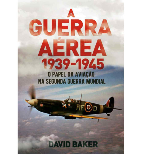 Livro Guerra Aérea 1939 -1945 - O Papel da Aviação na Segunda Guerra Mundial