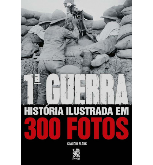 Livro Primeira Guerra História Ilustrada em 300 Fotos
