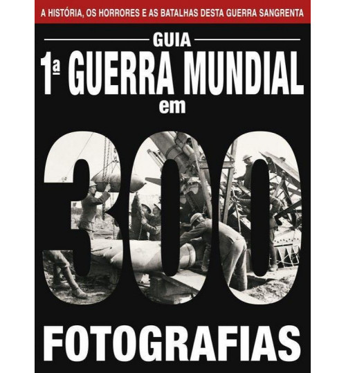 Revista Guia 1°Guerra Mundial em 300 Fotos
