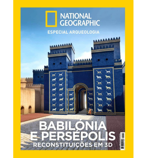 Revista National Geographic - Babilónia e Persépolis Reconstituições em 3D