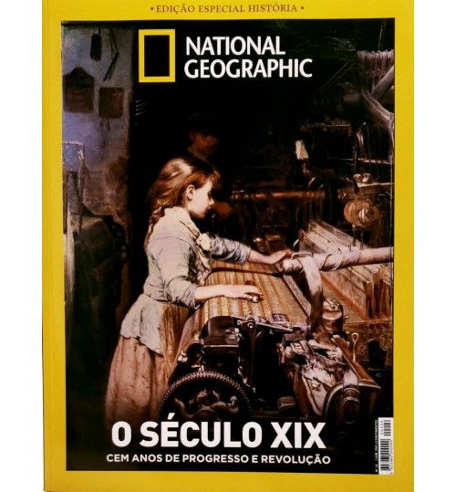 Revista National Geographic - O Século XIX Cem Anos de Progresso e Revolução