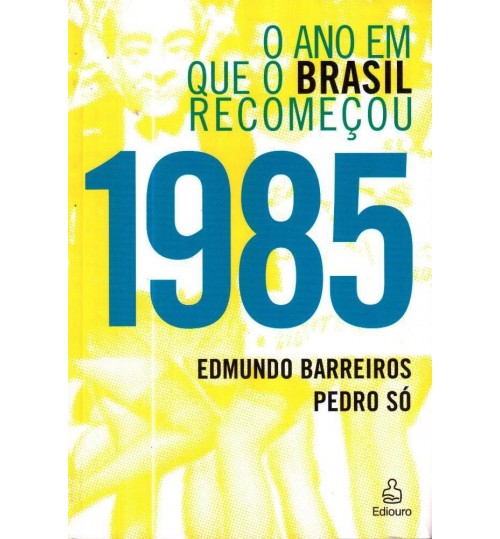 Livro 1985 - O Ano Em Que O Brasil Recomeçou