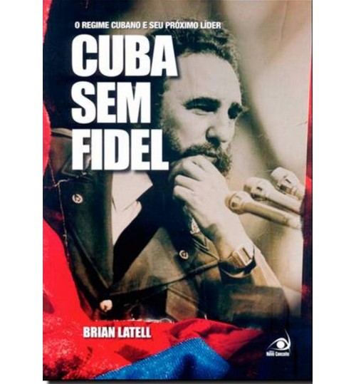 Livro Cuba Sem Fidel - O Regime Cubano e Seu Próximo Líder