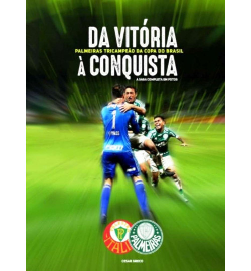 Livro Da Vitória à Conquista - Palmeiras Tricampeão da Copa do Brasil 2015
