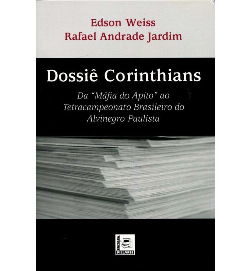 Livro Dossiê Corinthians da Máfia do Apito ao Tetracampeonato Brasileiro do Alvinegro Paulista