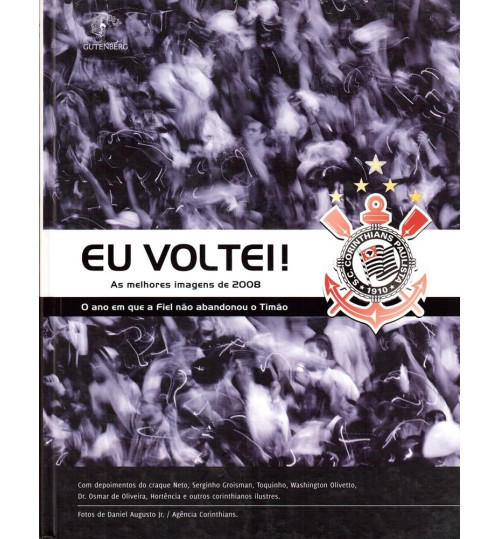 Livro Eu Voltei - 2008 O Ano em que a Fiel Não Abandonou o Timão