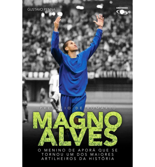 Livro Magno Alves, O Menino de Aporá que se Tornou um dos Maiores Artilheiros da História