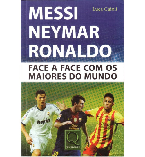 Livro Messi, Neymar e Ronaldo - Face a Face com os Maiores do Mundo