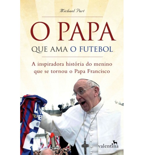 Livro O Papa que ama o Futebol - A Inspiradora História do Menino Que Se Tornou o Papa Francisco