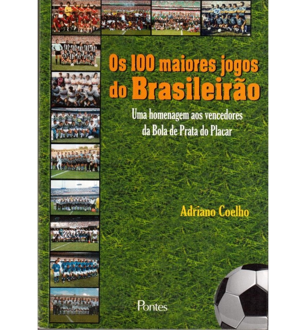 Livro Os 100 Maiores Jogos do Brasileirão - Uma Homenagem Aos Vencedores da  Bola de Prata da