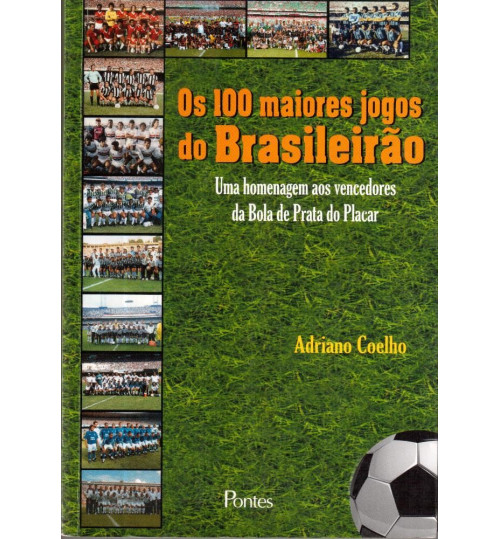 Livro Os 100 Maiores Jogos do Brasileirão - Uma Homenagem Aos Vencedores da Bola de Prata da Placar