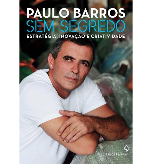 Livro Paulo Barros, Sem Segredo, Estratégia, Inovação e Criatividade