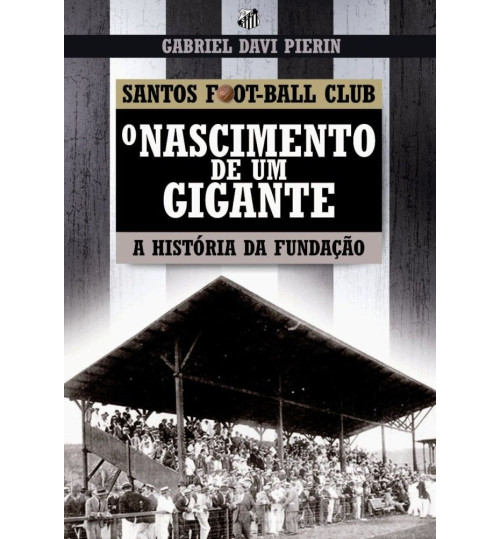 Livro Santos Football Club O Nascimento de Um Gigante, A História da Fundação