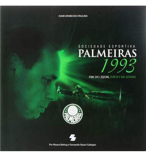 Livro Sociedade Esportiva Palmeiras - 1993 Fim do Jejum, Inicio da Lenda
